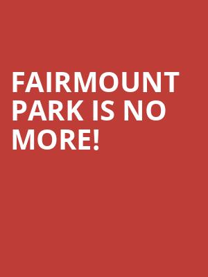 Fairmount Park is no more